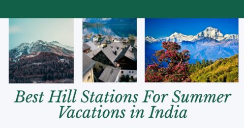 Best Hill Station For Summer Vacations in India